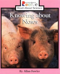Knowing About Noses (Rookie Read-About Science)