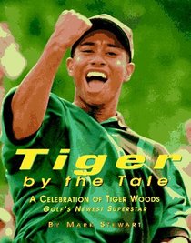 Tiger by the Tale: A Celebration of Tiger Woods Golf's Newest Superstar