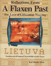 Reflections From A Flaxen Past : For Love of Lithuanian Weaving