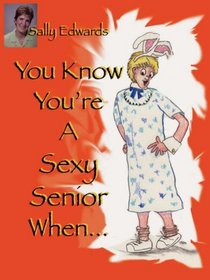 You Know You're A Sexy Senior When...