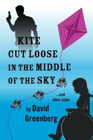 Kite Cut Loose in the Middle of the Sky: and other plays