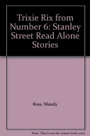 Trixie Rix from Number 6: Stanley Street Read Alone Stories (Stanley Street)