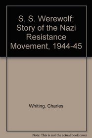 SS Werewolf: Story of the Nazi Resistance Movement, 1944-45