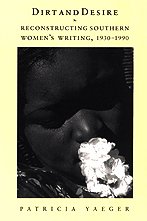 Dirt and Desire : Reconstructing Southern Women's Writing, 1930-1990