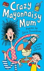 Crazy Mayonnaisy Mum: Poems by