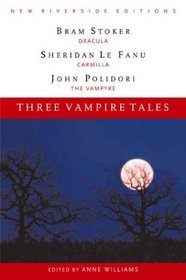 Three Vampire Tales: Dracula, Carmilla, and The Vampyre (New Riverside Editions)