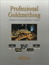 Professional Goldsmithing : A Contemporary Guide to Traditional Jewelry Techniques