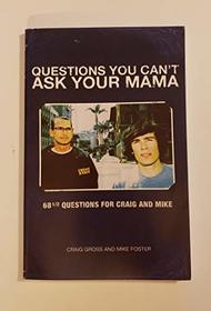Questions You Can't Ask Your Mama