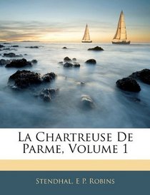 La Chartreuse De Parme, Volume 1 (French Edition)