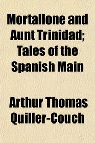 Mortallone and Aunt Trinidad; Tales of the Spanish Main