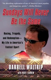 Sundays Will Never Be the Same: Racing, Tragedy, and Redemption--My Life in America's Fastest Sport