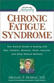 Chronic Fatigue Syndrome: Your Natural Guide to Healing with Diet, Vitamins, Minerals, Herbs, Exercise, and Other Natural Methods