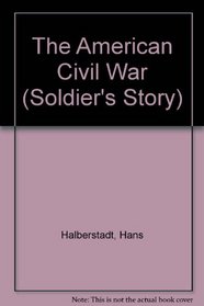 The American Civil War: The Soldier's Story