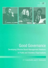 Good Governance: Developing Effective Board and Management Relationships in Public and Volutary Organisations (CIMA Research)