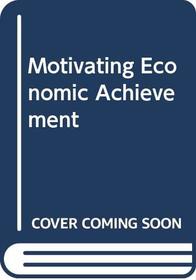 Motivating Economic Achievement : Accelerating economic development through psychological training