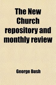The New Church Repository and Monthly Review (Volume 2)