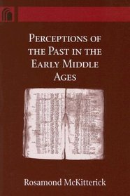Perceptions of the Past in the Early Middle Ages (Conway Lectures in Medieval Studies)