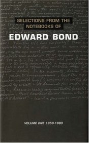 Selections from the Notebooks of Edward Bond, Volume One: 1959 to 1980