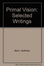 Primal Vision: Selected Writings of Gottfried Benn