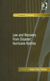 Law and Recovery From Disaster: Hurricane Katrina (Law, Property and Society)