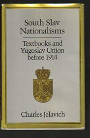 South Slav Nationalisms Textbooks and Yugoslav Union Before 1914