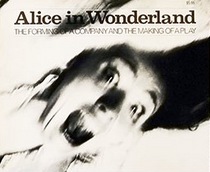 Alice in Wonderland: The Forming of a Company and the Making of a Play