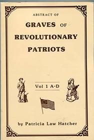 Abstract of Graves of Revolutionary Patriots, Volume 1, A-D