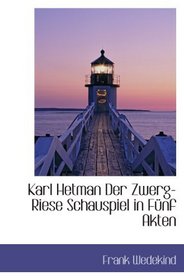 Karl Hetman Der Zwerg-Riese Schauspiel in Fnf Akten (German Edition)