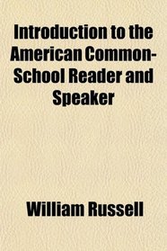 Introduction to the American Common-School Reader and Speaker
