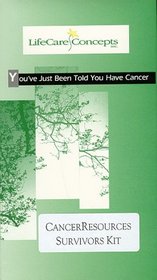 You've Just Been Told You Have Cancer: Taking Charge After a Diagnosis of Cancer