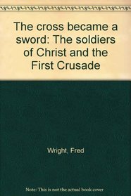 Cross Became a Sword the Soldiers of Chr