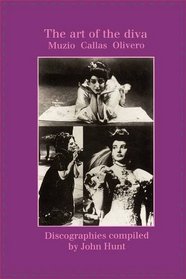 The Art of the Diva. 3 Discographies. Claudia Muzio, Maria Callas, Magda Olivero.  [1997].