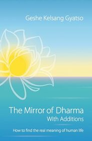 The Mirror of Dharma with Additions: How to find the real meaning of human life