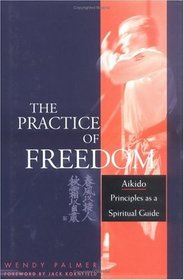 The Practice of Freedom: Aikido Principles as a Spiritual Guide