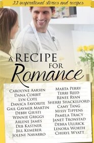 A Recipe for Romance: A Collection of 22 Inspirational Stories and Recipes