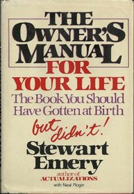 The Owner's Manual for Your Life: The Book You Should Have Gotten at Birth, but Didn't