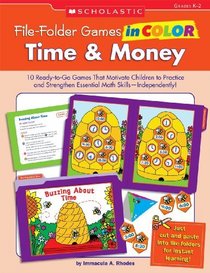 File-Folder Games in Color Time & Money: 10 Ready-To-Go Games That Motivate Children to Practice and Strengthen Essential Math Skills-Independently!
