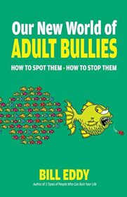 Our New World of Adult Bullies: How to Spot Them ? How to Stop Them