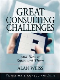 Great Consulting Challenges : And How to Surmount Them  (Ultimate Consultant Series)