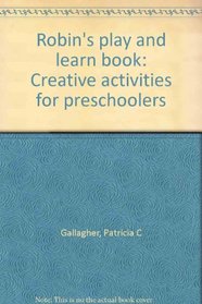 Robin's play and learn book: Creative activities for preschoolers