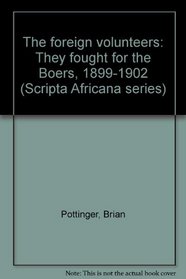 The foreign volunteers: They fought for the Boers, 1899-1902 (Scripta Africana series)