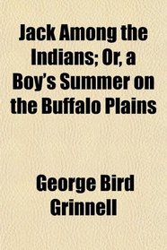 Jack Among the Indians; Or, a Boy's Summer on the Buffalo Plains