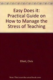 Easy Does it: Practical Guide on How to Manage the Stress of Teaching