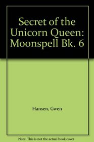 Secret of the Unicorn Queen: Moonspell Bk. 6