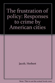 The frustration of policy: Responses to crime by American cities