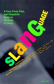 Slanguage: A Cool, Fresh, Phat, and Shagadelic Guide to All Kinds of Slang