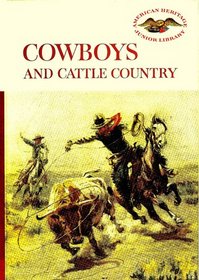 Cowboys and Cattle Country (American Heritage Junior Library)