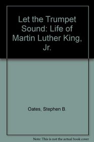 Let the Trumpet Sound: Life of Martin Luther King, Jr.