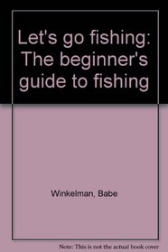 Let's go fishing: The beginner's guide to fishing