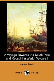 A Voyage Towards the South Pole and Round the World. Volume I (Dodo Press)